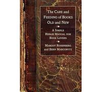 Care and Feeding of Books Old and New: A Simple Repair Manual for Book Lovers
