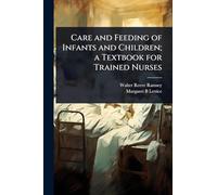 Care and Feeding of Infants and Children; a Textbook for Trained Nurses