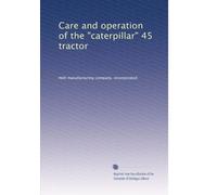 Care and operation of the "caterpillar" 45 tractor