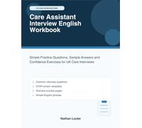 Care Assistant Interview English Workbook: Simple Practice Questions, Sample Answers and Confidence Exercises for UK Care Interviews
