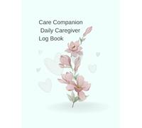 Care Companion: 14-Week Daily Caregiver Log Book: Track Vitals, Medications, Meals, Moods & More - For Family, In-Home, and Long-Term Caregivers