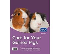 Care for Your Guinea Pigs: The Official RSPCA Guide to Pet Housing, Feeding, and Grooming (RSPCA Pet Guide)