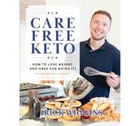 Care Free Keto: How to Lose Weight and Have Fun Doing It