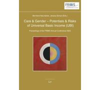 Care & Gender - Potentials & Risks of Universal Basic Income (Ubi): Proceedings of the Fribis Annual Conference 2023 (Studien Des Freiburger Instituts ... (Fribis) an Der Albert-Ludwigs-Universit)