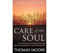 Care Of The Soul: An inspirational programme to add depth and meaning to your everyday life (Tom Thorne Novels)