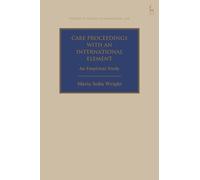 Care Proceedings with an International Element: An Empirical Study (Studies in Private International Law)