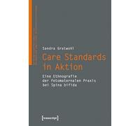Care Standards in Aktion: Eine Ethnografie der fetomaternalen Praxis bei Spina bifida: 29 (VerKörperungen/MatteRealities - Perspektiven empirischer Wissenschaftsforschung)