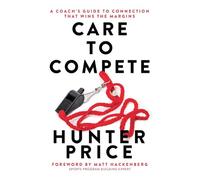 Care to Compete: A Coach's Guide to Connection That Wins the Margins