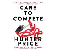 Care to Compete: A Coach's Guide to Connection That Wins the Margins