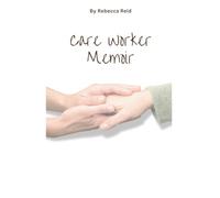 Care Worker Memoirs: An Honest Look at the Struggles and Sacrifices of Care Work