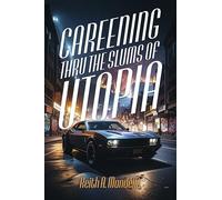 Careening Thru the Slums of Utopia