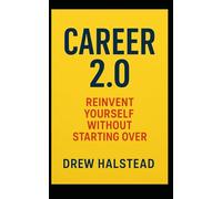 Career 2.0: Reinvent Yourself Without Starting Over
