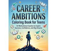 Career Ambitions Coloring Book for Teens: 50 Motivational Quotes to Inspire Success, Confidence, and Big Dreams