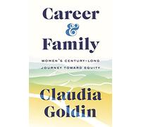 Career and Family: Women's Century-Long Journey toward Equity