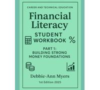 CAREER AND TECHNICAL EDUCATION FINANCIAL LITERCY STUDENT WORKBOOK: PART 1 - Building Strong Money Foundations (CAREER AND TECHNICAL EDUCATION BUSINESS WORKBOOKS)