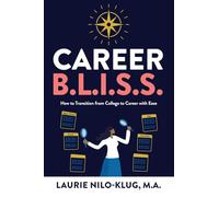 Career B. L. I. S. S.: How to Transition from College to Career with Ease