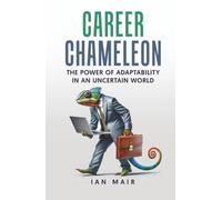 Career Chameleon: The Power of Adaptability in an Uncertain World