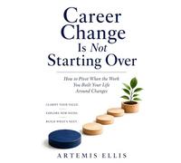 Career Change Is Not Starting Over: How to Pivot When the Work You Built Your Life Around Changes: 33 (The Workplace Clarity Series)
