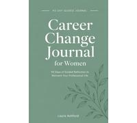 Career Change Journal for Women: 90 Days of Guided Reflection to Reinvent Your Professional Life