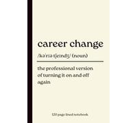 Career Change Notebook: The Professional Version of Turning It On and Off Again: Funny 120-Page Lined Dictionary Definition Journal for a New Career, ... Work, Coworkers & Congratulations Gifts