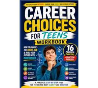 CAREER CHOICES FOR TEENS WORKBOOK: How to Choose the Right Job & Build Your Future with Confidence