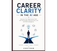 Career Clarity In The AI Age: Discover Your Ideal Career Path With Technology,Self-Discovery And Artificial Intelligence