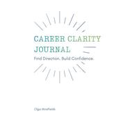Career Clarity Journal: A Guided Workbook to Find Direction, Discover Your Strengths, and Plan Your Next Career Move