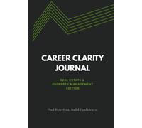 Career Clarity Journal: Real Estate & Property Management Edition - Structured Focus and Mindset Guide for Agents and Brokers