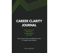 Career Clarity Journal: Real Estate & Property Management Edition. Structured Focus and Mindset Guide for Agents and Brokers