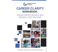 Career Clarity Workbook: Avoid Career Regret and Design a Life You Love