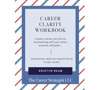 Career Clarity Workbook: Create a career you love by reconnecting with your vision, purpose, and goals