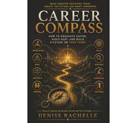 Career Compass: How to Graduate Faster, Avoid Debt, and Build a Future on Your Terms