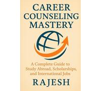 Career Counseling Mastery: A Complete Guide to Study Abroad, Scholarships, and International Jobs