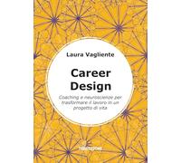 Career Design: Coaching e neuroscienze per trasformare il lavoro in un progetto di vita