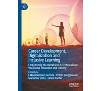 Career Development, Digitalization and Inclusive Learning: Empowering the Workforce in Technical and Vocational Education and Training (Palgrave ... and Vocational Education and Training)