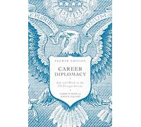 Career Diplomacy: Life and Work in the US Foreign Service, Fourth Edition