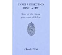 Career Direction Discovery (CDD) Framework: Discover Who You Are: Your Career Will Follow