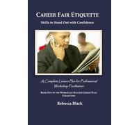 CAREER FAIR ETIQUETTE: Skills to Stand Out with Confidence: A Complete Lesson Plan for Professional Workshop Facilitation (WORKPLACE SUCCESS LESSON PLAN COLLECTION)