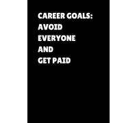Career Goals: Avoid Everyone and Get Paid: A Funny Motivational Notebook for Introverts, Entrepreneurs, and Quiet Hustlers
