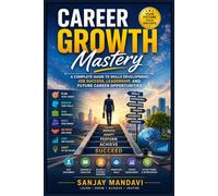 Career Growth: A Complete Guide to Skills Development, Job Success, Leadership and Future Career Opportunities (Career Guidance Books By Sanjay Mandavi)