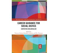 Career Guidance for Social Justice: Contesting Neoliberalism: 1 (Routledge Studies in Education, Neoliberalism, and Marxism)