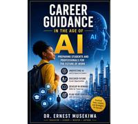 Career Guidance in the Age of AI: Preparing Students and Professionals for the Future of Work
