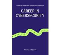 Career in Cybersecurity: A Complete Guide for Indian and International Students and Professionals - Foundations to Advanced Practice