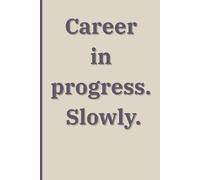 Career in progress. Slowly.: A Notebook for Slower Thinking