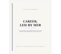 Career, Led by Her: An Undated Career Growth Planner for Women Ready to Build Confidence, Create Opportunities & Lead What Comes Next