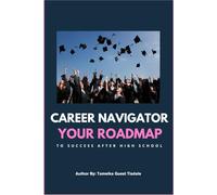 Career Navigator: Your Roadmap to Success after High School