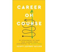 Career on Course: 10 Strategies to Take Your Career from Accidental to Intentional