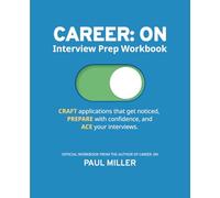 CAREER: ON - Interview Prep Workbook: A Step-by-Step Workbook to Plan, Track, and Succeed in Your Job Search
