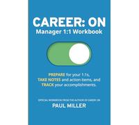 CAREER: ON - Manager 1:1 Workbook: 52-Week Planner Practical Companion to Career: On to Prepare for Your 1:1s, Take Notes and Action Items, and Track Your Accomplishments