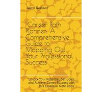 "Career Path Planner: A Comprehensive Guide to Mapping Out Your Professional Success": "Unlock Your Potential, Set Goals, and Achieve Career Success with this Essential Note Book"